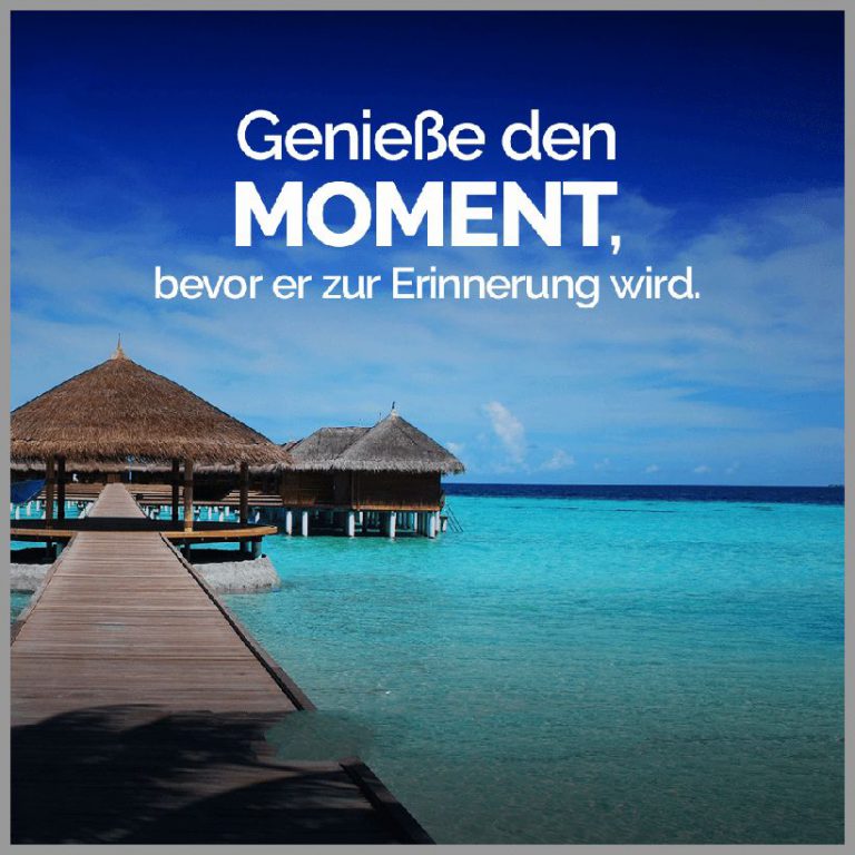Geniesse den moment bevor er zur erinnerung wird 1