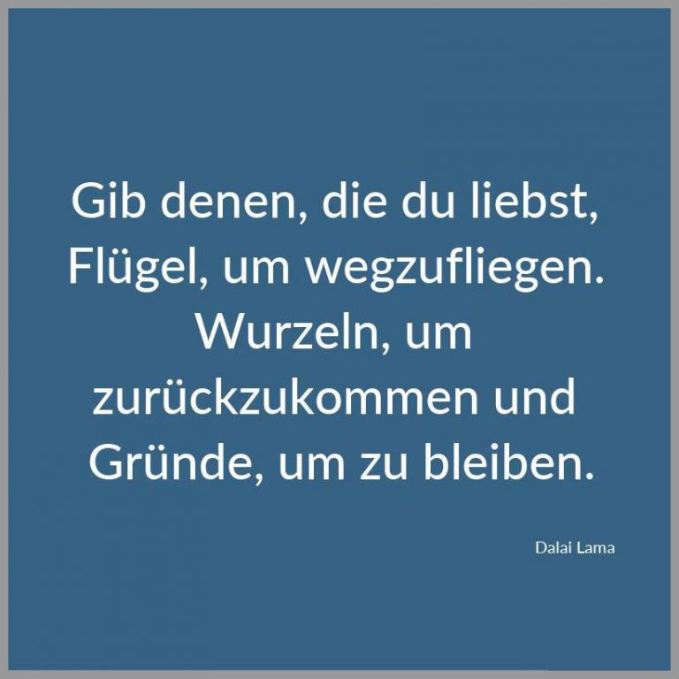 Gib denen die du liebst fluegel um wegzufliegen wurzeln um