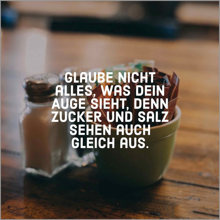 Glaube nicht alles was dein auge sieht denn zucker und salz sehen auch gleich aus