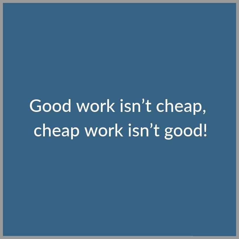 Good work isn t cheap cheap work isn t good - Good work isn t cheap cheap work isn t good