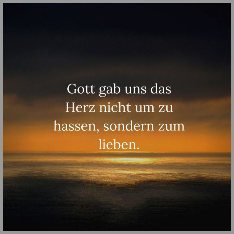 Gott gab uns das herz nicht um zu hassen sondern zum lieben