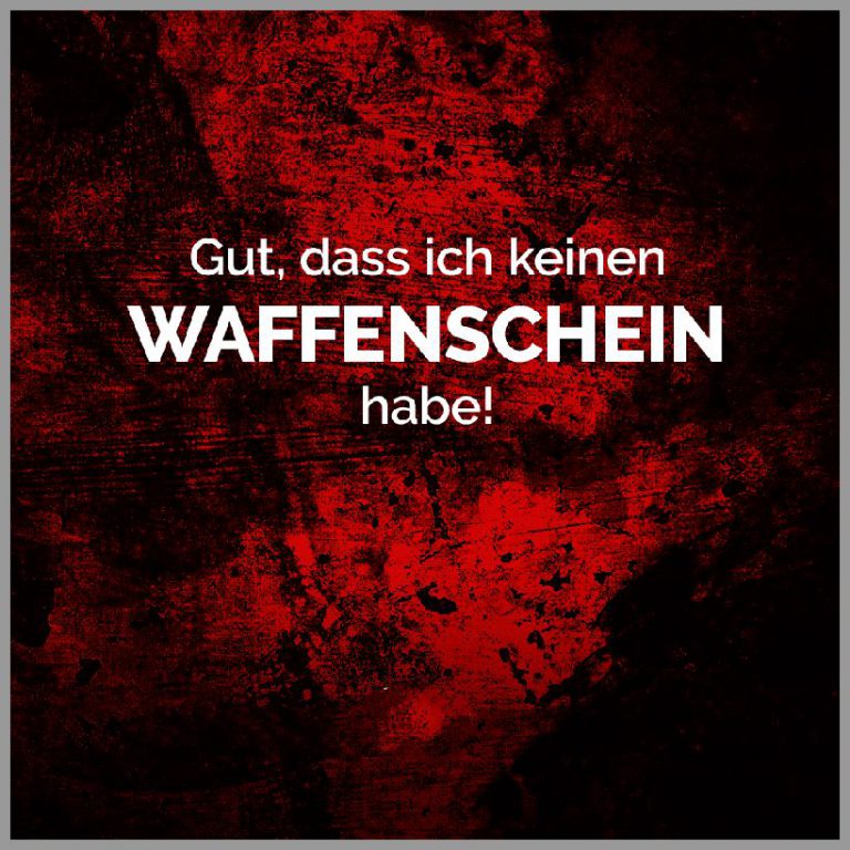 Gut dass ich keinen waffenschein habe Gut dass ich keinen waffenschein habe 768x768 - Gut dass ich keinen waffenschein habe