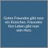 Guten freunden gibt man ein kuesschen freunden fuers leben gibt man