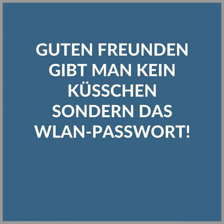 Guten freunden gibt man kein kuesschen sondern das wlan passwort