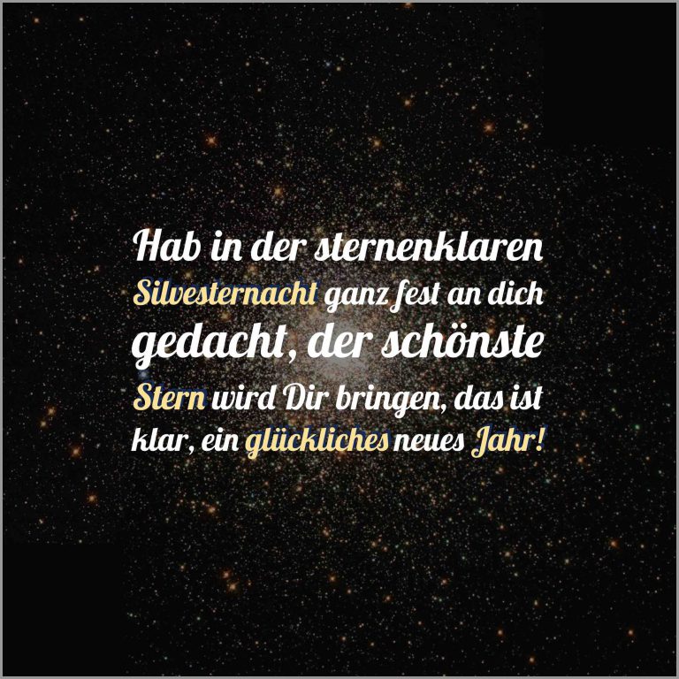 Hab in der sternenklaren silvesternacht ganz fest an dich gedacht der schoenste stern wird dir bringen das ist klar ein glueckliches neues jahr