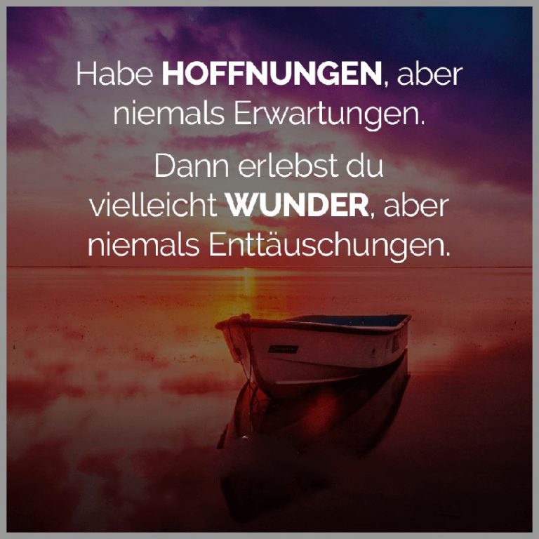 Habe hoffnungen aber niemals erwartungen dann erlebst du vielleicht wunder aber niemals enttaeuschungen 1