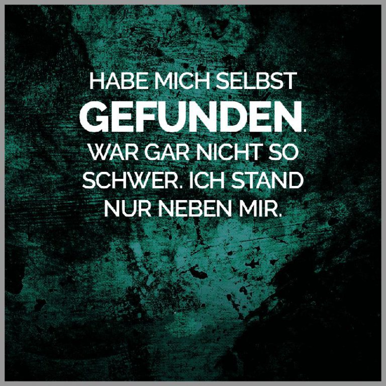 Habe mich selbst gefunden war gar nicht so schwer ich stand nur neben mir
