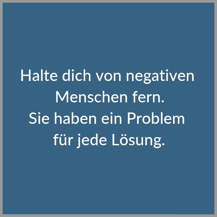 Halte Dich Von Negativen Menschen Fern Halte dich von negativen menschen fern sie haben ein problem fuer jede