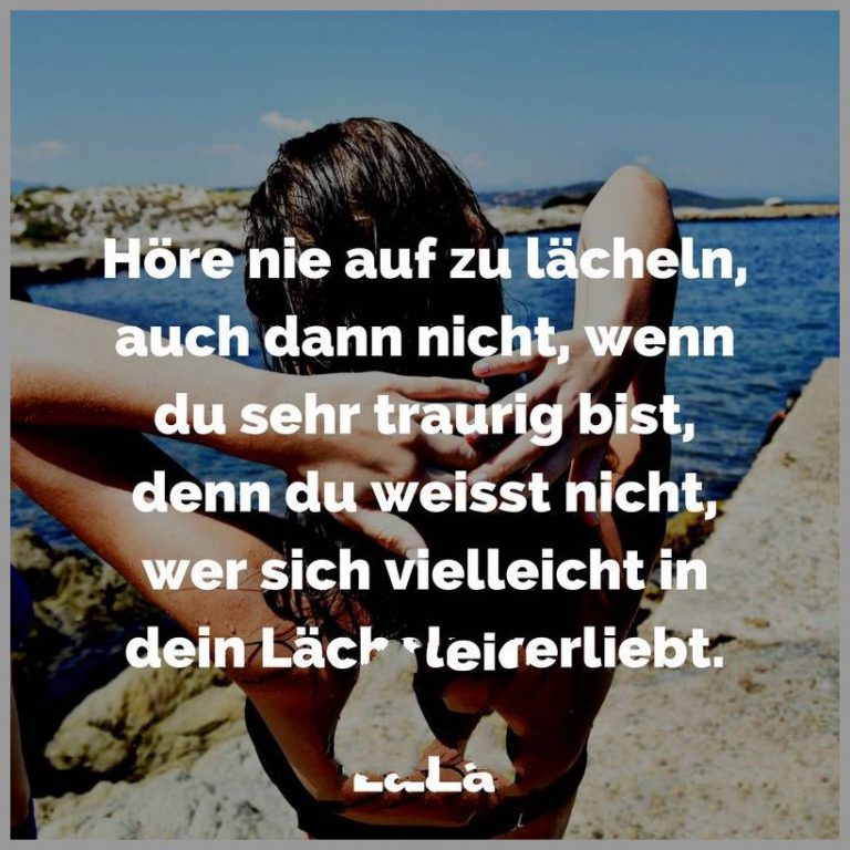 Hoere nie auf zu laecheln auch dann nicht wenn du sehr traurig bist