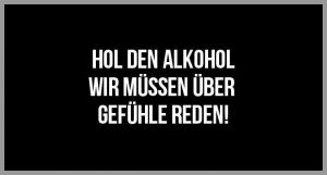 Hol den alkohol wir muessen ueber gefuehle reden 300x161 - Love the life you live live the life you love