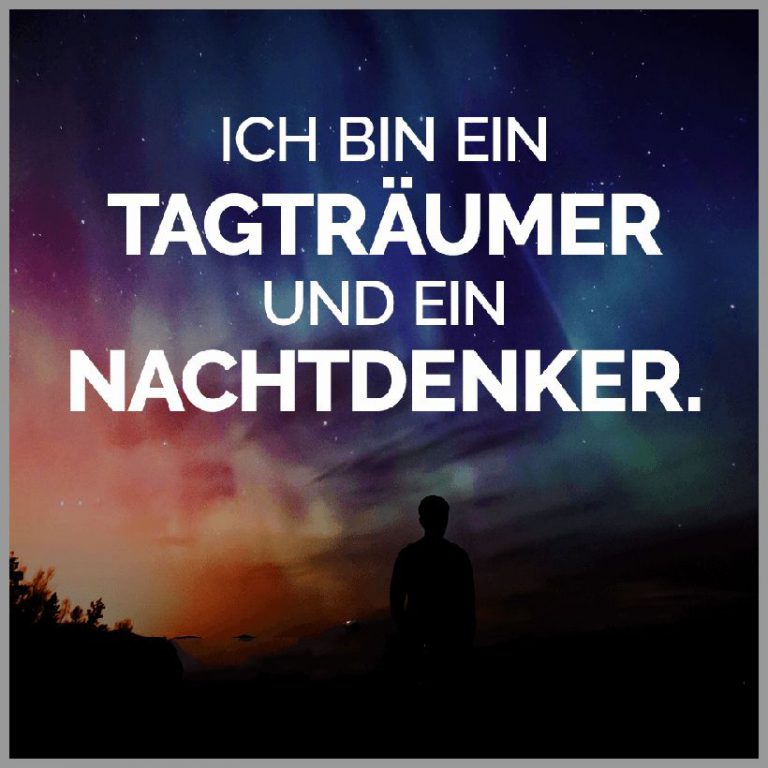 Ich bin ein tagtraeumer und ein nachtdenker