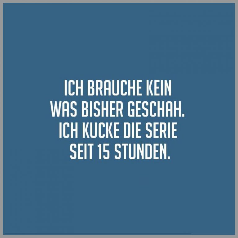 Ich brauche kein was bisher geschah ich kucke die serie seit 15 stunden