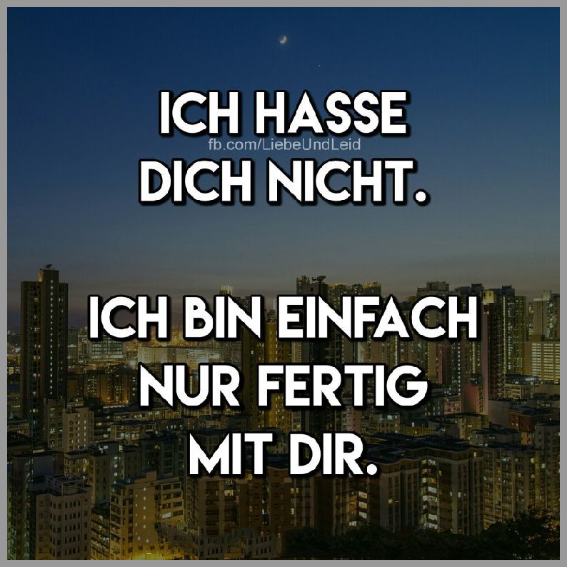 Ich hasse dich nicht ich bin einfach nur Bilder und Sprüche