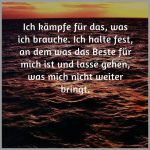 Ich kaempfe fuer das was ich brauche ich halte fest an dem was das beste fuer mich ist und lasse gehen was mich nicht weiter bringt 150x150 - Wir gehen an dem kaputt was wir lieben