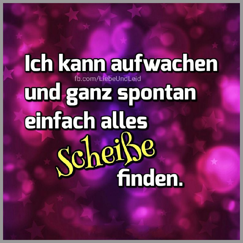 Ich kann aufwachen und ganz spontan Bilder und Sprüche