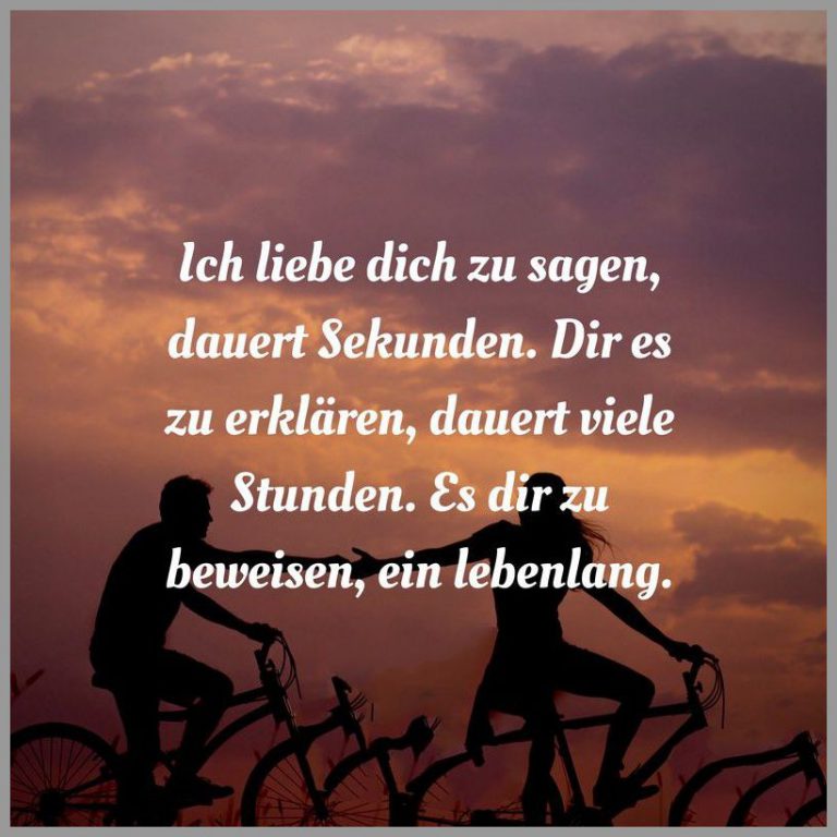 Ich liebe dich zu sagen dauert sekunden dir es zu erklaeren dauert viele stunden es dir zu beweisen ein lebenlang