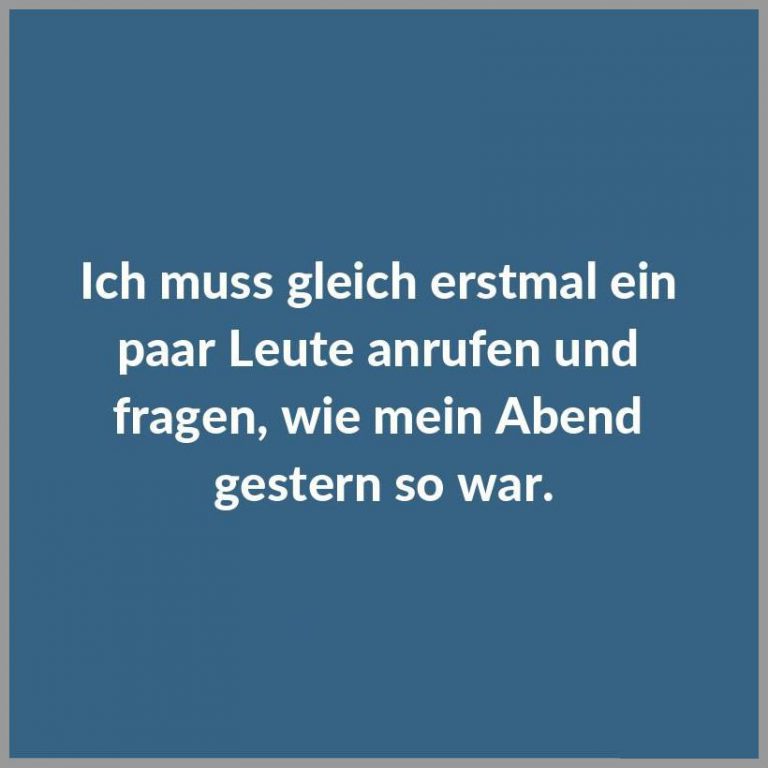 Ich muss gleich erstmal ein paar leute anrufen und fragen wie mein abend gestern so war