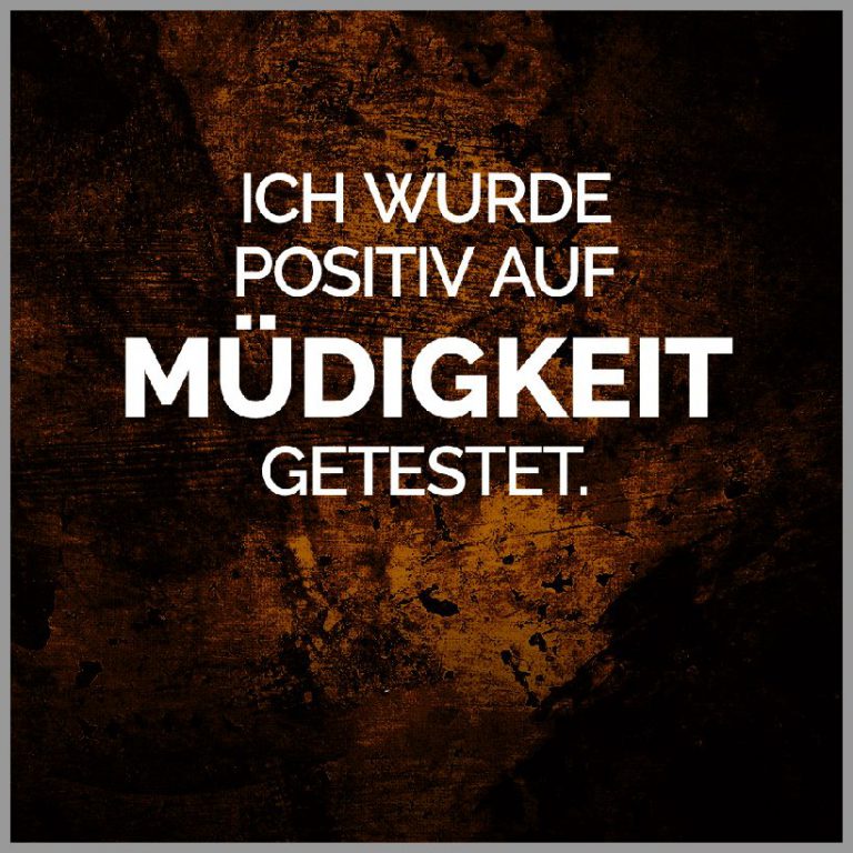 Ich wurde positiv auf muedigkeit getestet