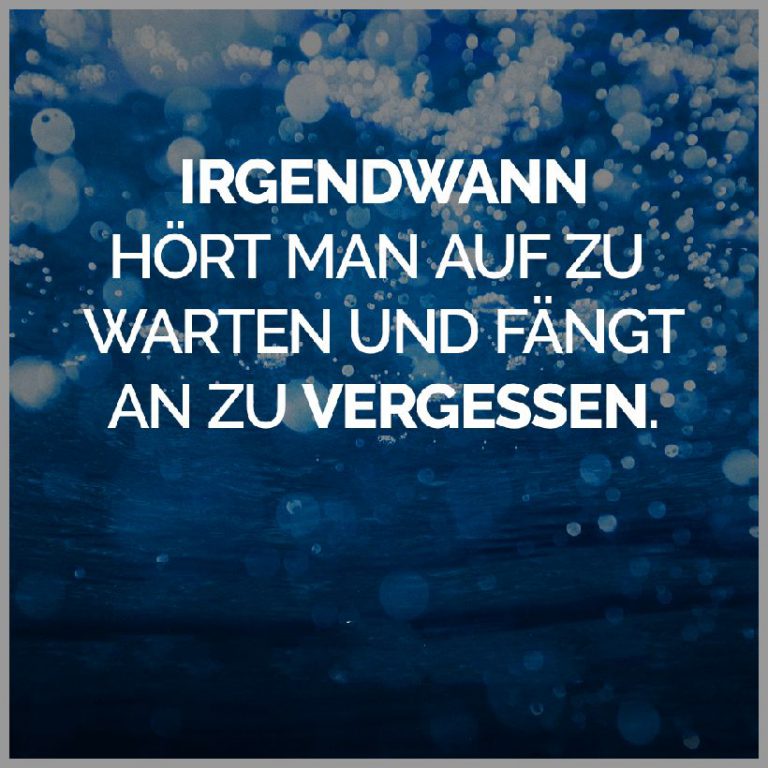Irgendwann hoert man auf zu warten und faengt an zu vergessen 1