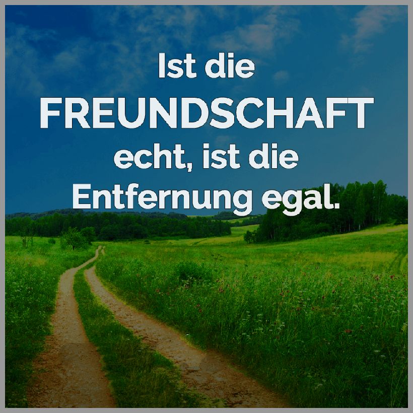 Ist die freundschaft echt ist die entfernung egal Bilder und Sprüche