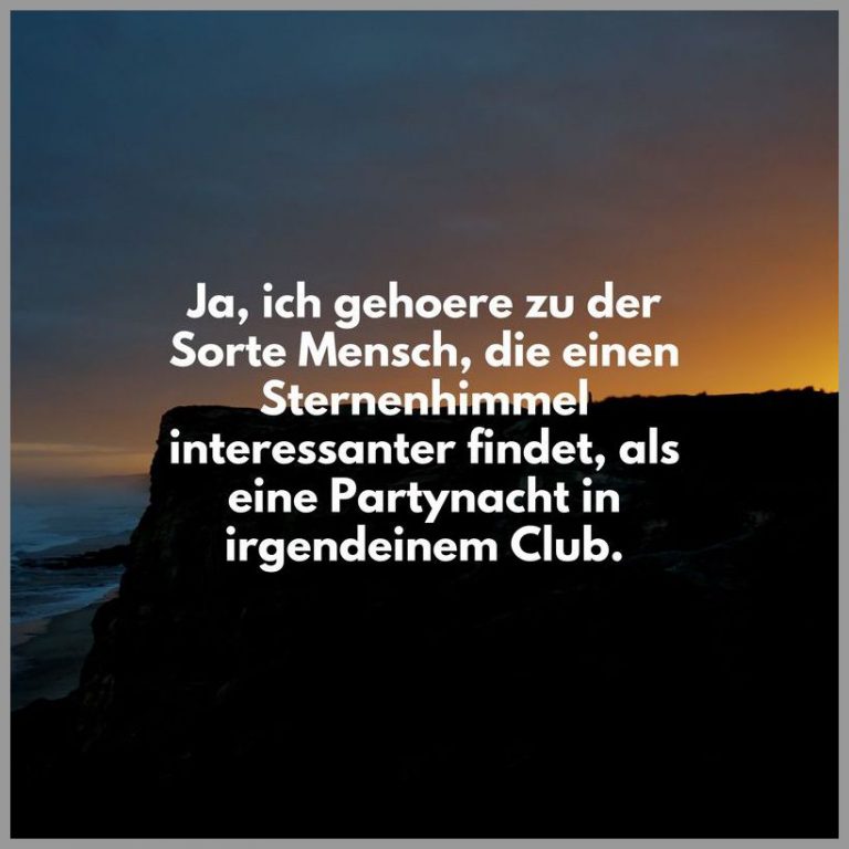 Ja ich gehoere zu der sorte mensch die einen sternenhimmel interessanter findet als eine partynacht in irgendeinem club