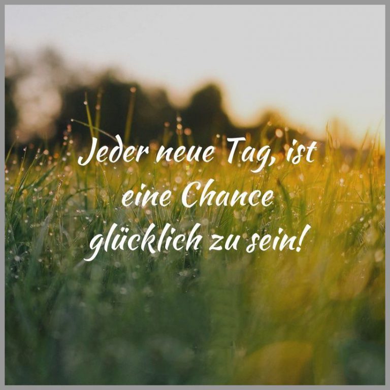 Jeder neue tag ist eine chance gluecklich zu sein