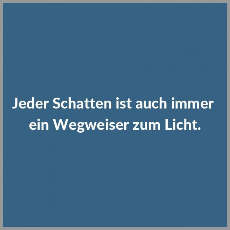 Jeder schatten ist auch immer ein wegweiser zum licht