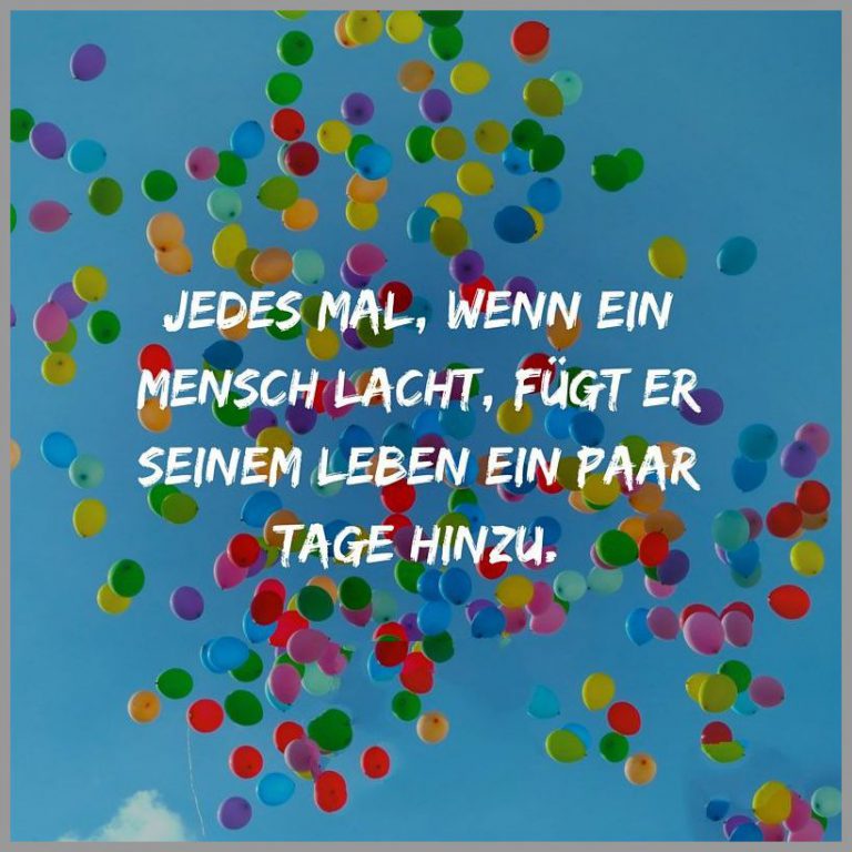 Jedes mal wenn ein mensch lacht fuegt er seinem leben ein paar tage