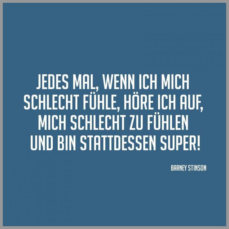 Jedes mal wenn ich mich schlecht fuehle hoere ich auf mich schlecht zu fuehlen und bin stattdessen super
