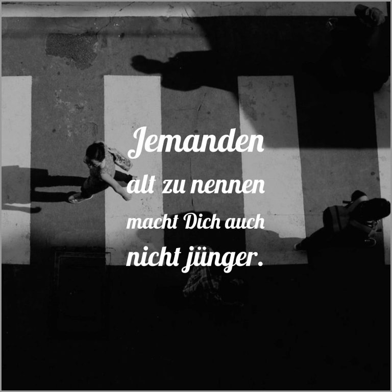 Jemanden alt zu nennen macht dich auch nicht juenger