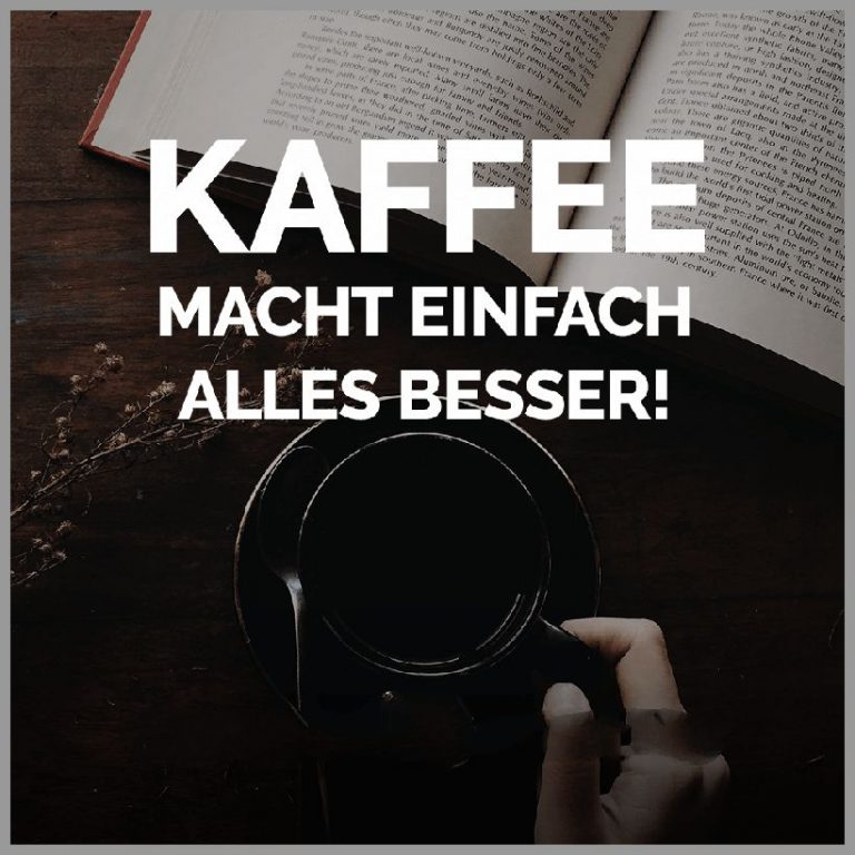 Kaffee macht einfach alles besser