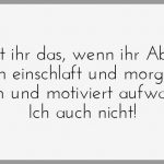 Kennt ihr das wenn ihr abends frueh einschlaft und morgens frisch und motiviert aufwacht ich auch nicht 150x150 - Alkohol macht dumm und gleichgueltig versteh ich nicht ist mir aber auch egal