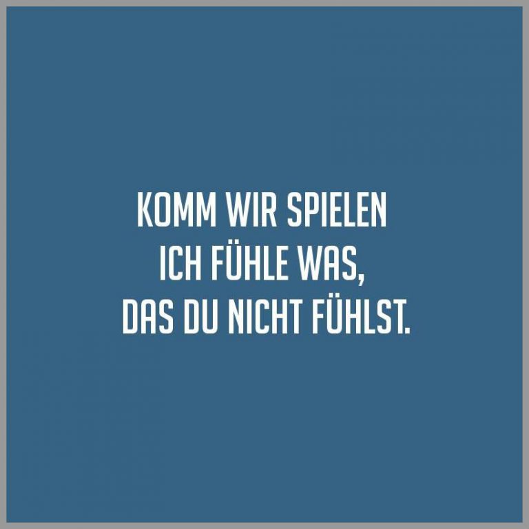 Komm wir spielen ich fuehle was das du nicht fuehlst