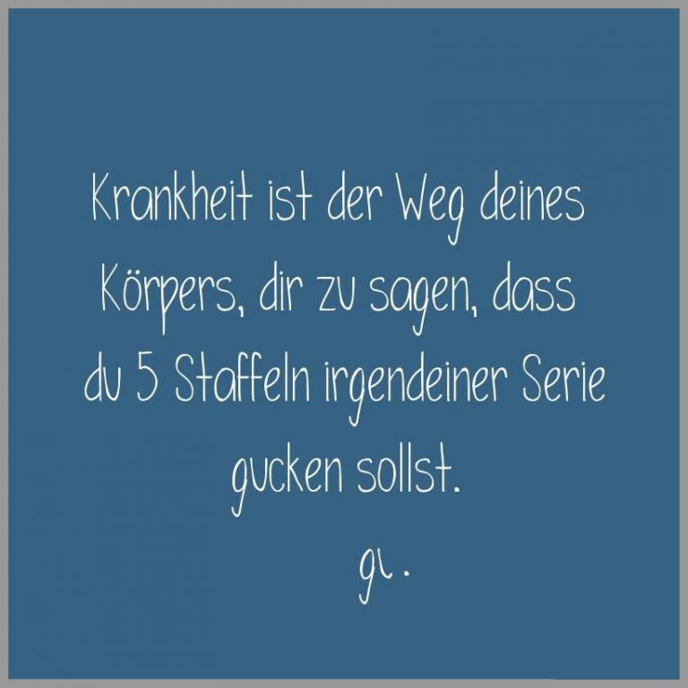 Krankheit ist der weg deines koerpers dir zu sagen dass du 5 staffeln irgendeiner serie gucken sollst
