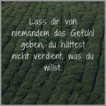 Lass dir von niemandem das gefuehl geben du haettest nicht verdient was du willst 150x150 - Du wirst draussen nichts finden was dir innen fehlt
