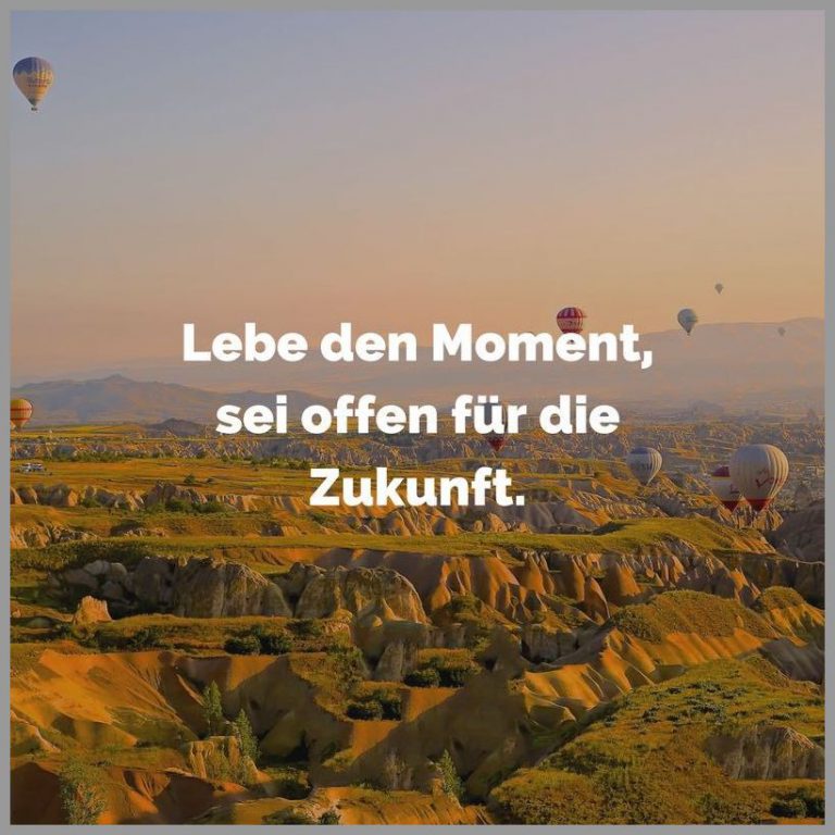 Lebe den moment sei offen fuer die zukunft Bilder und Sprüche