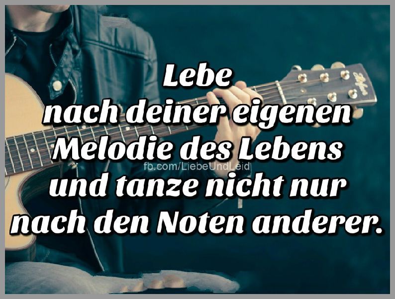 Lebe nach deiner eigenen melodie Bilder und Sprüche