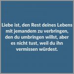 Liebe ist den rest deines lebens mit jemandem zu verbringen den du umbringen willst aber es nicht tust weil du ihn vermissen wuerdest 150x150 - Es ist schoen jemanden zu kennen mit dem man vor lauter spass den ernst des lebens vergessen kann
