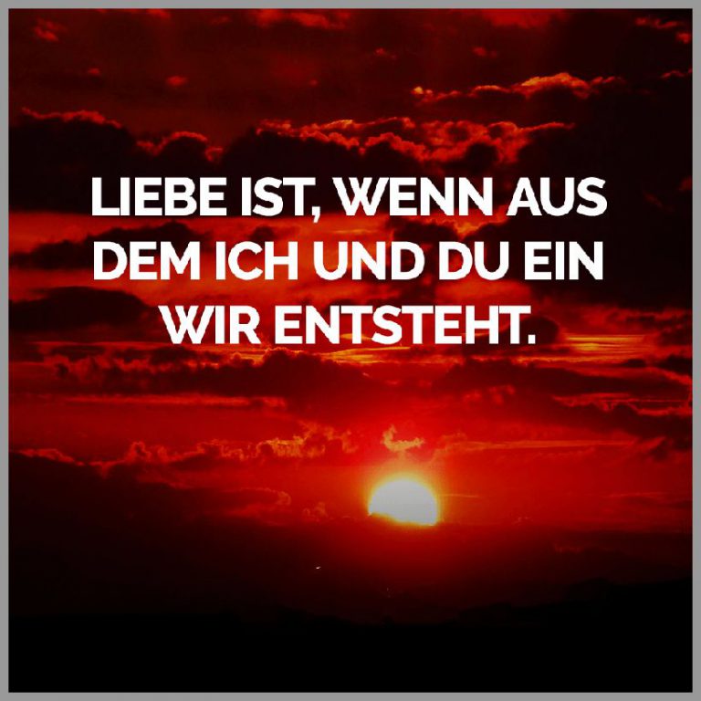 Liebe ist wenn aus dem ich und du ein wir entsteht