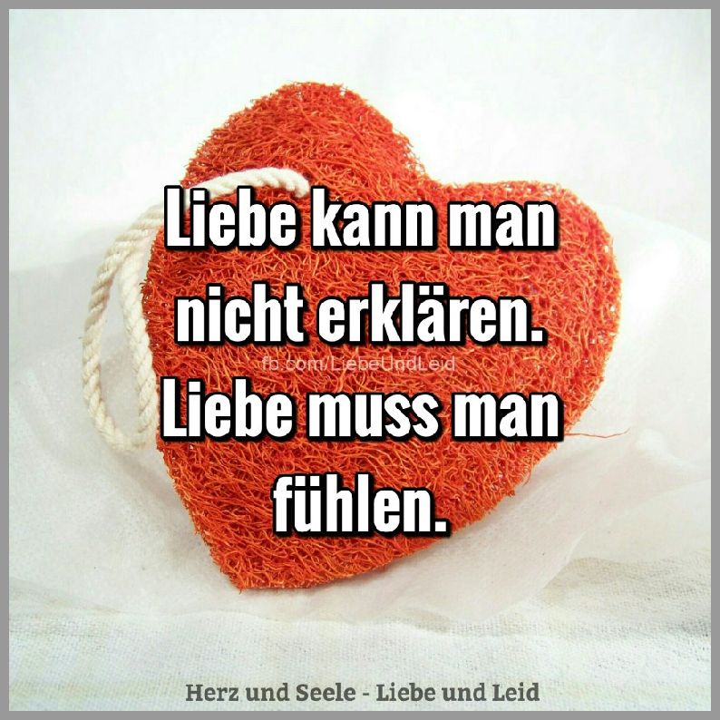 Liebe kann man nicht erklaeren liebe muss Bilder und Sprüche