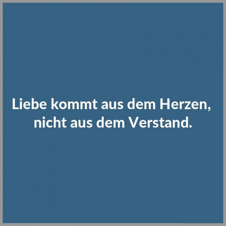 Liebe kommt aus dem herzen nicht aus dem verstand Bilder und Sprüche