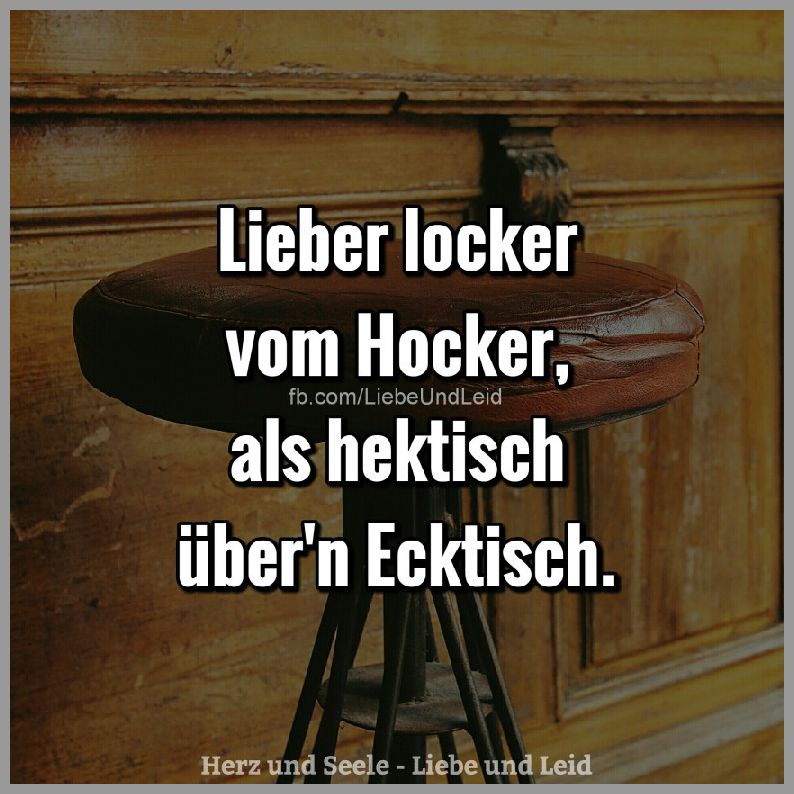 Liebe locker vom hocker als hektisch Bilder und Sprüche