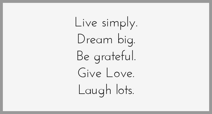 Live simply dream big be grateful give love laugh lots