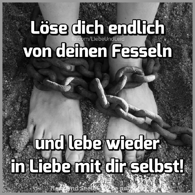 Loese dich endlich von deinen fesseln Bilder und Sprüche