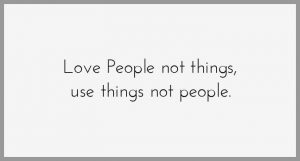 Love people not things use things not people 300x161 - Love people not things use things not people