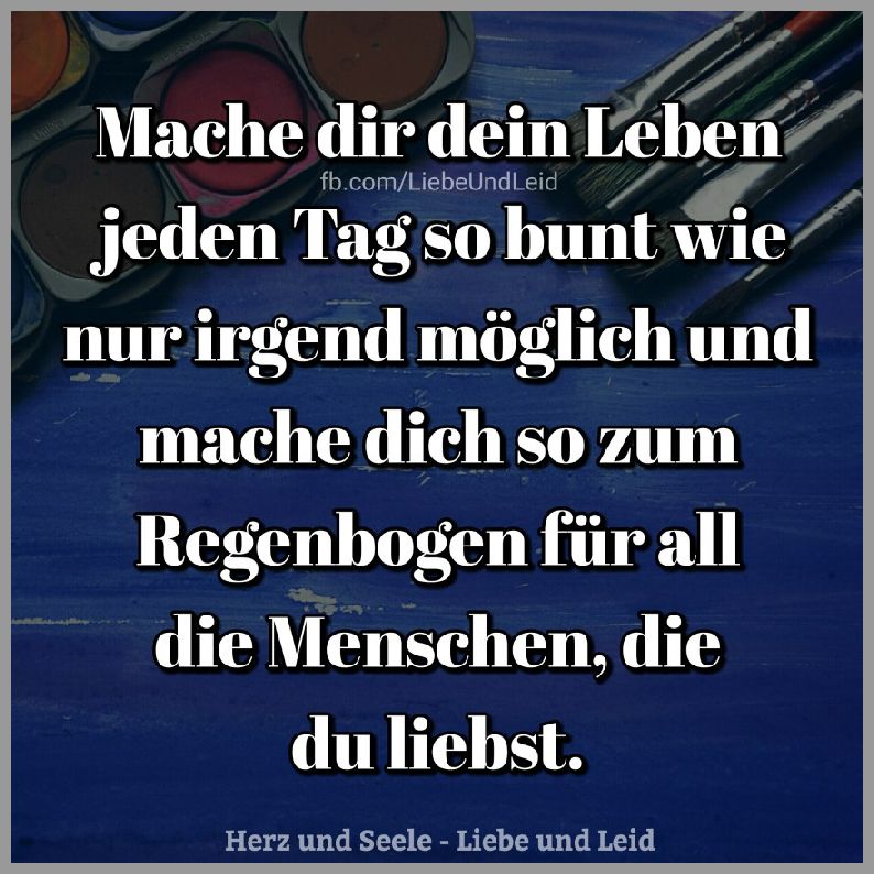 Mache dir dein leben jeden tag so bunt Bilder und Sprüche