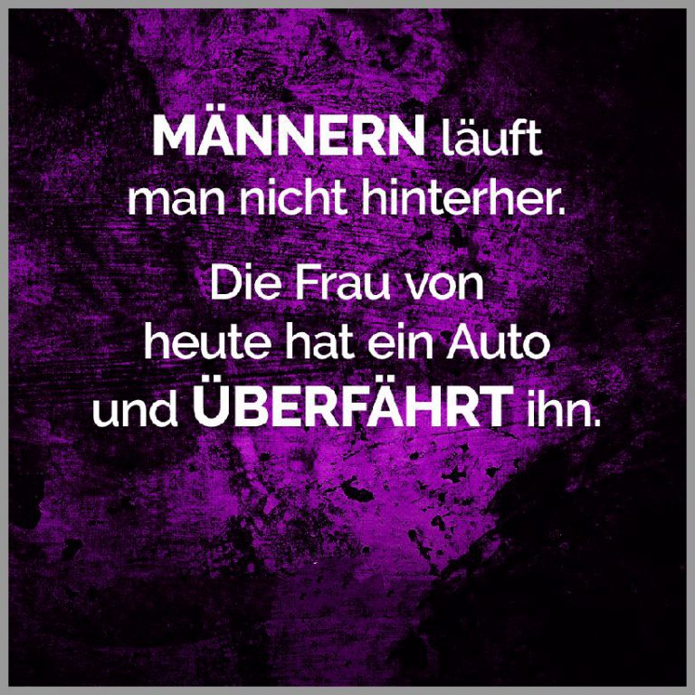 Maennern laeuft man nicht hinterher die frau von heute hat ein auto und ueberfaehrt ihn
