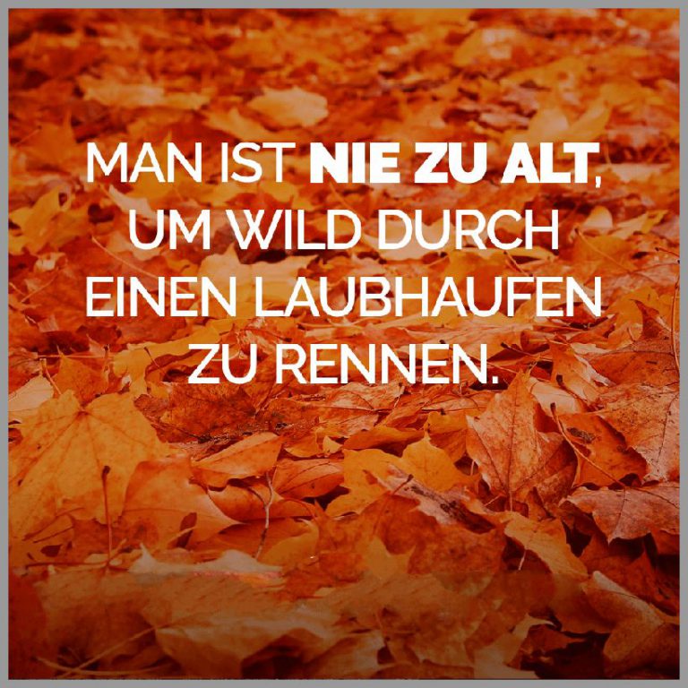 Man ist nie zu alt um wild durch einen laubhaufen zu rennen