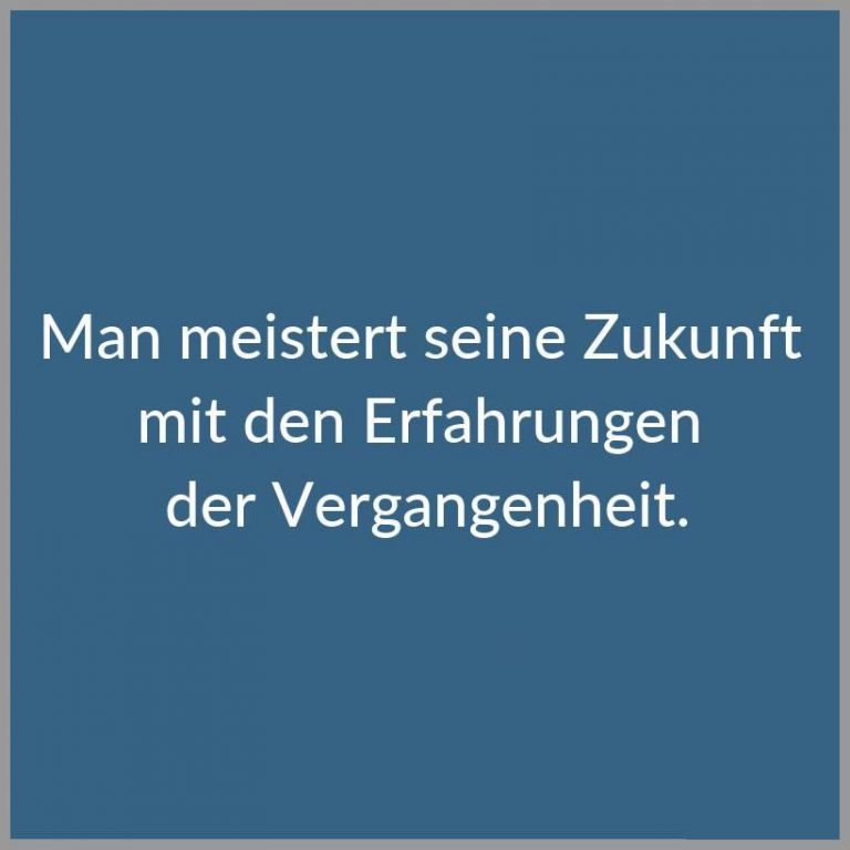Man meistert seine zukunft mit den erfahrungen der vergangenheit