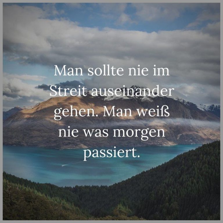 Man sollte nie im streit auseinander gehen man weiss nie was morgen passiert